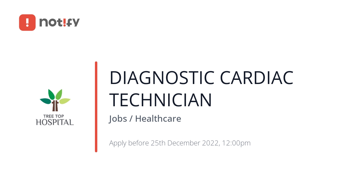 Notify — DIAGNOSTIC CARDIAC TECHNICIAN